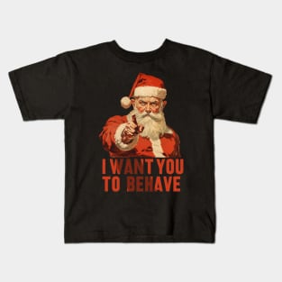 Santa - I want you to behave Kids T-Shirt